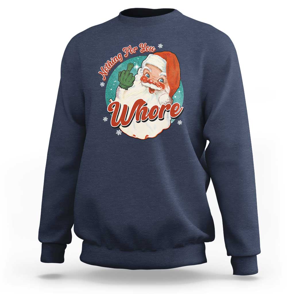 Funny Christmas Retro Santa Sweatshirt Nothing For You Whore Middle Finger - Wonder Print Shop