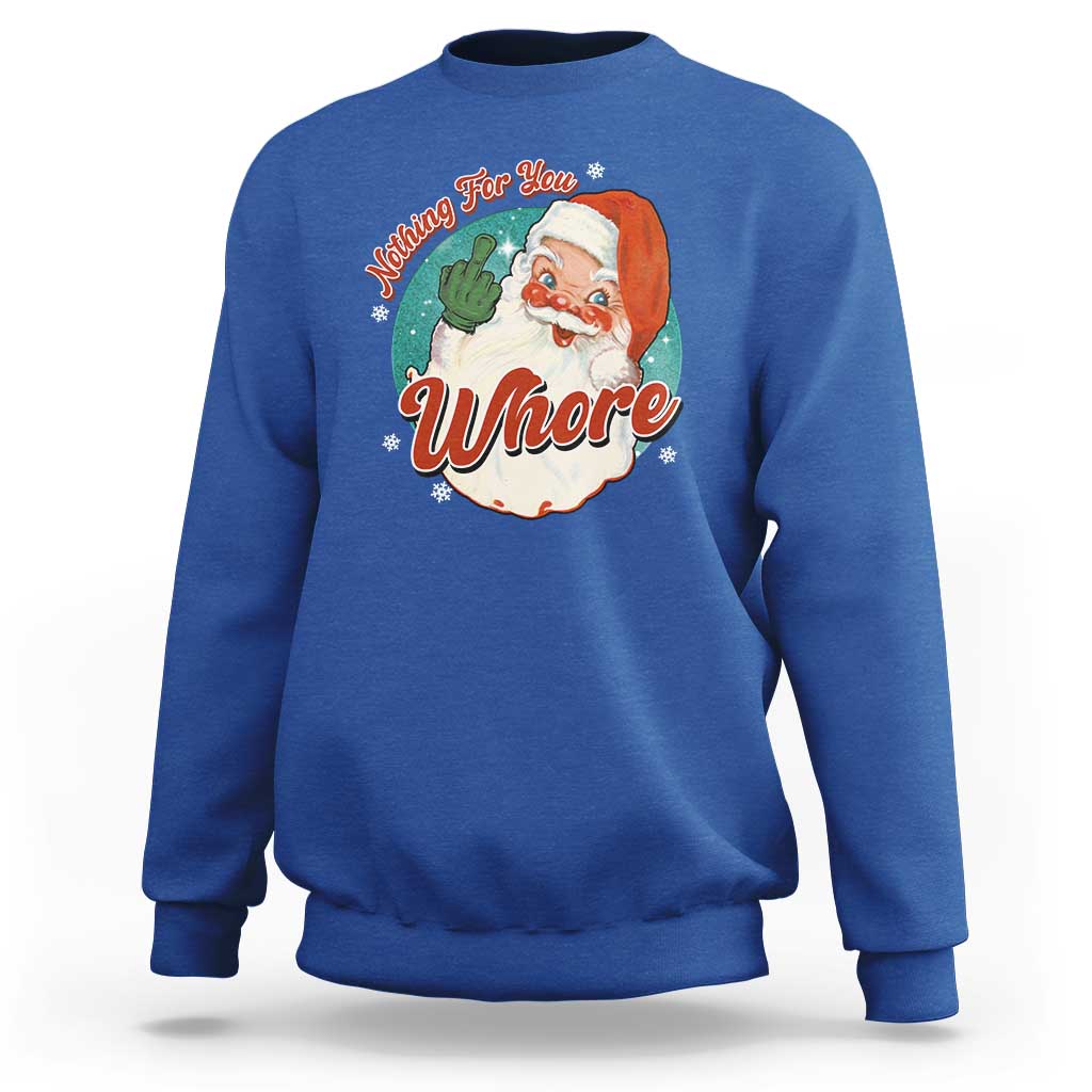 Funny Christmas Retro Santa Sweatshirt Nothing For You Whore Middle Finger - Wonder Print Shop