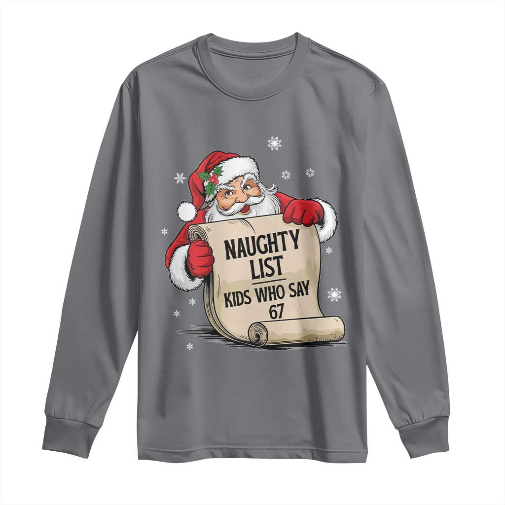 Funny 67 Christmas Long Sleeve Shirt Naughty List Kids Who Say Six Seven Santa - Wonder Print Shop