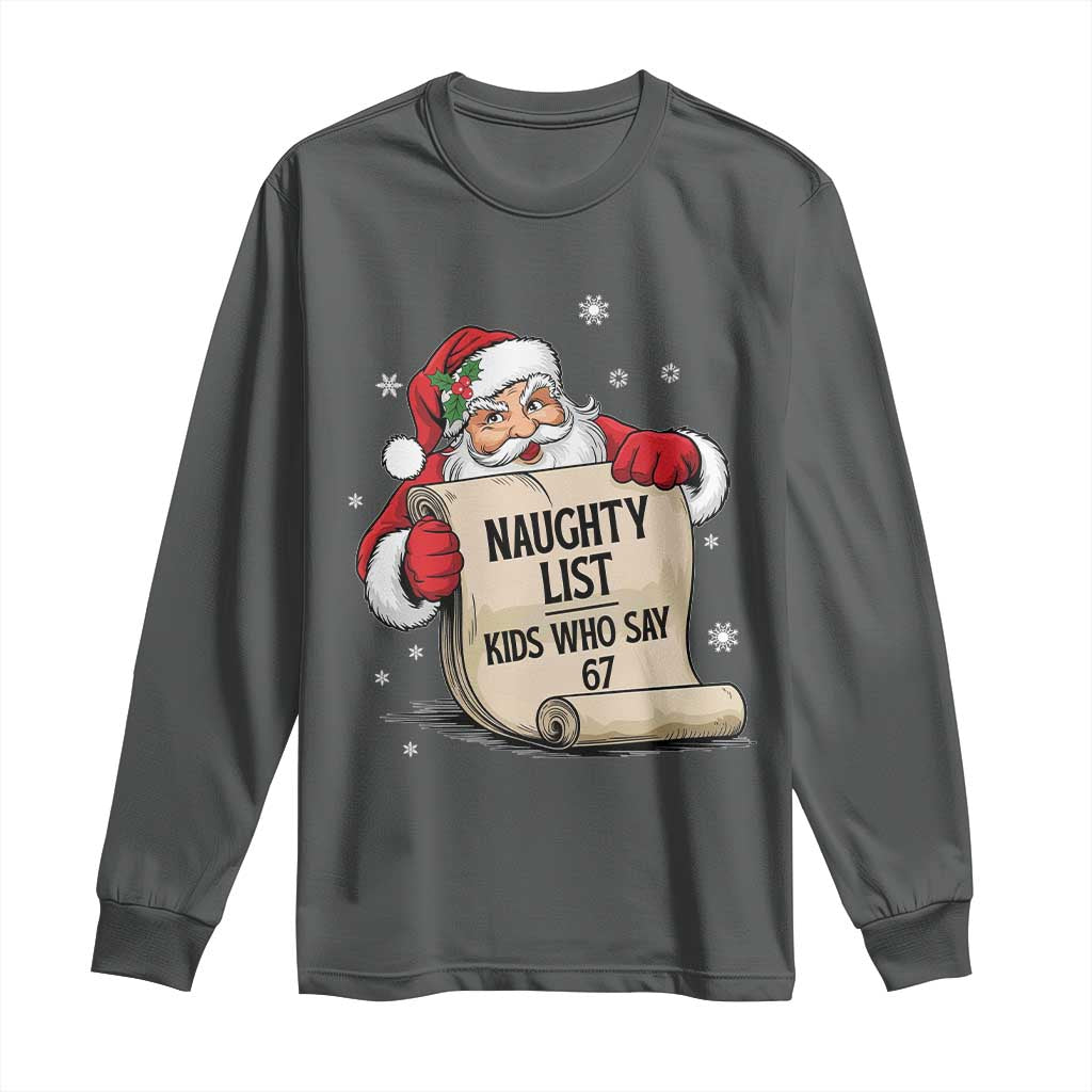 Funny 67 Christmas Long Sleeve Shirt Naughty List Kids Who Say Six Seven Santa - Wonder Print Shop