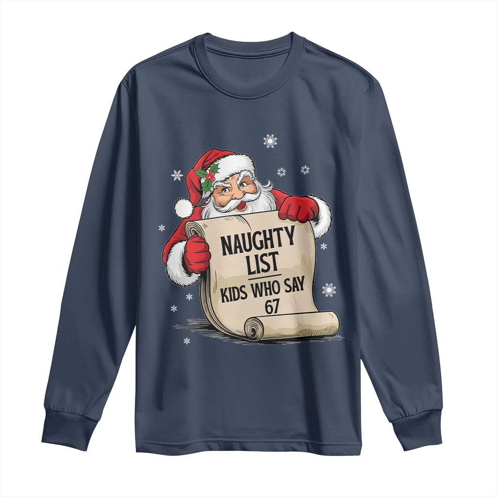 Funny 67 Christmas Long Sleeve Shirt Naughty List Kids Who Say Six Seven Santa - Wonder Print Shop