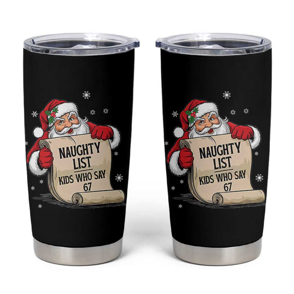 Funny 67 Christmas Tumbler Cup Naughty List Kids Who Say Six Seven Santa - Wonder Print Shop