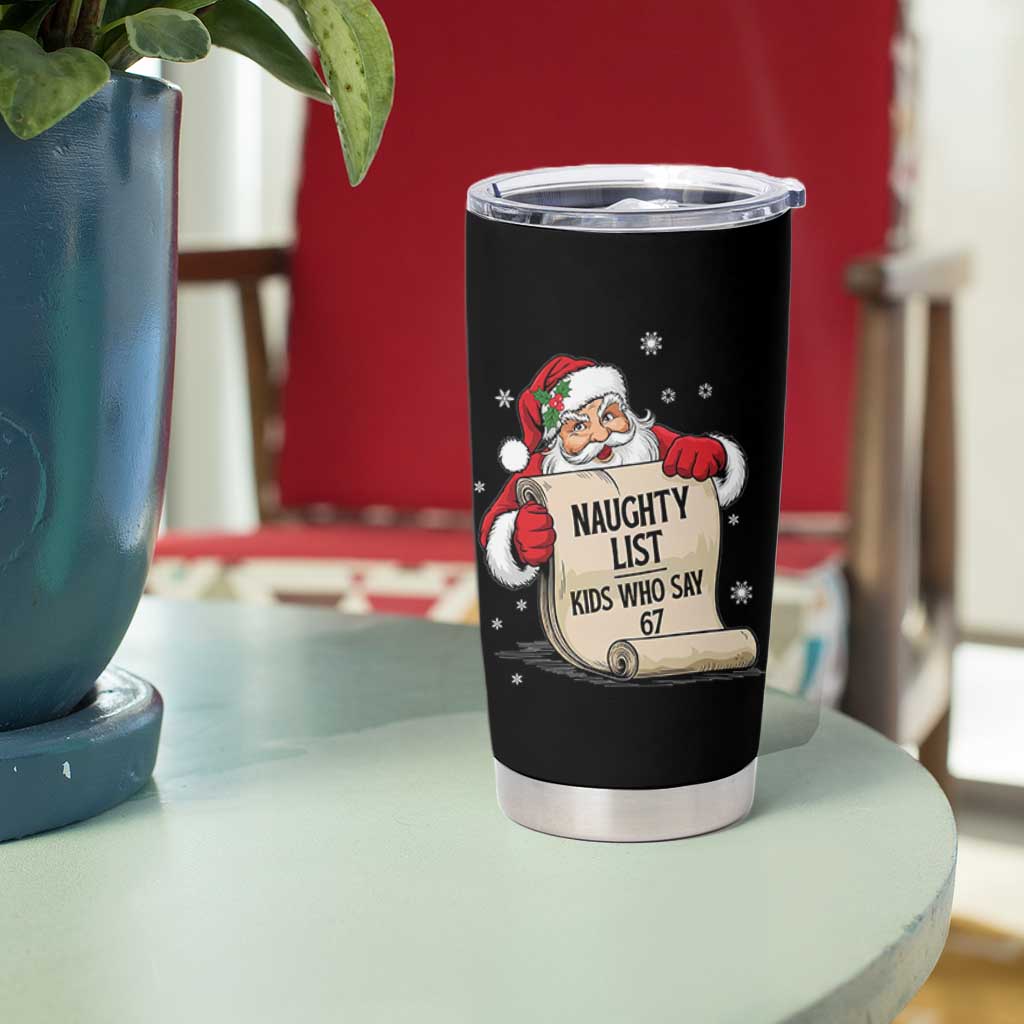 Funny 67 Christmas Tumbler Cup Naughty List Kids Who Say Six Seven Santa - Wonder Print Shop
