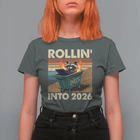 Funny Raccoon Rollin Into 2026 T Shirt For Women New Year Dumpster Fire - Wonder Print Shop
