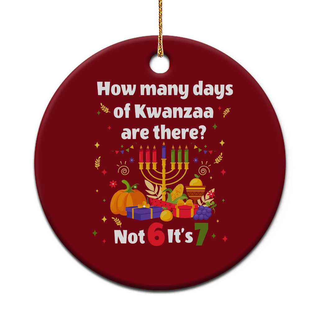 Funny 67 Kwanzaa Ceramic Ornament How Many Days Of Kwanzaa Are There Not 6 It Is 7 - Wonder Print Shop