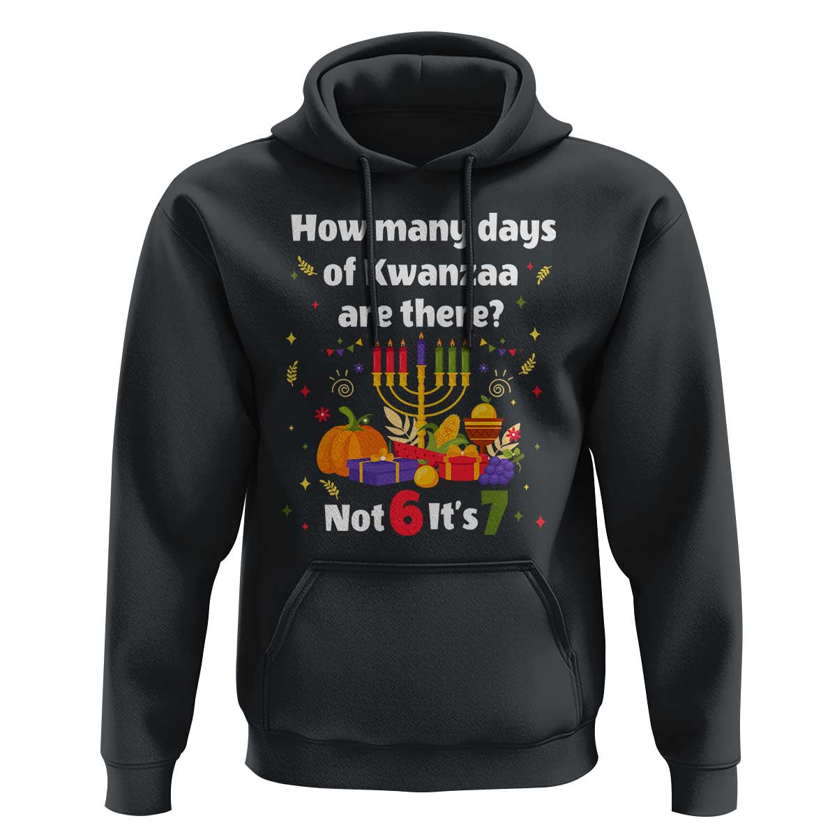 Funny 67 Kwanzaa Hoodie How Many Days Of Kwanzaa Are There Not 6 It Is 7 - Wonder Print Shop