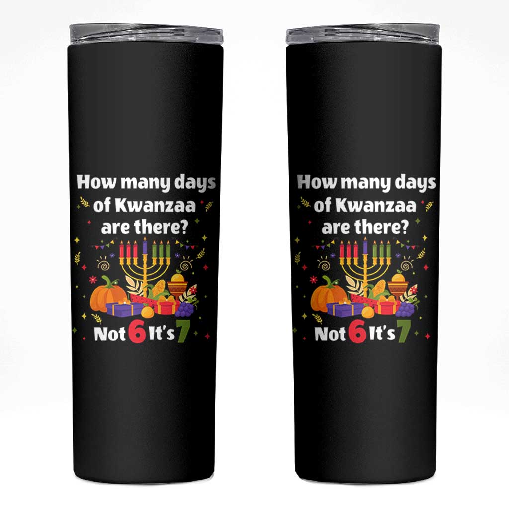 Funny 67 Kwanzaa Skinny Tumbler How Many Days Of Kwanzaa Are There Not 6 It Is 7 - Wonder Print Shop
