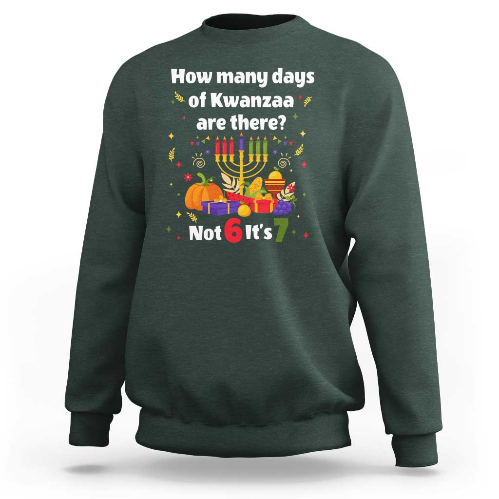 Funny 67 Kwanzaa Sweatshirt How Many Days Of Kwanzaa Are There Not 6 It Is 7 - Wonder Print Shop