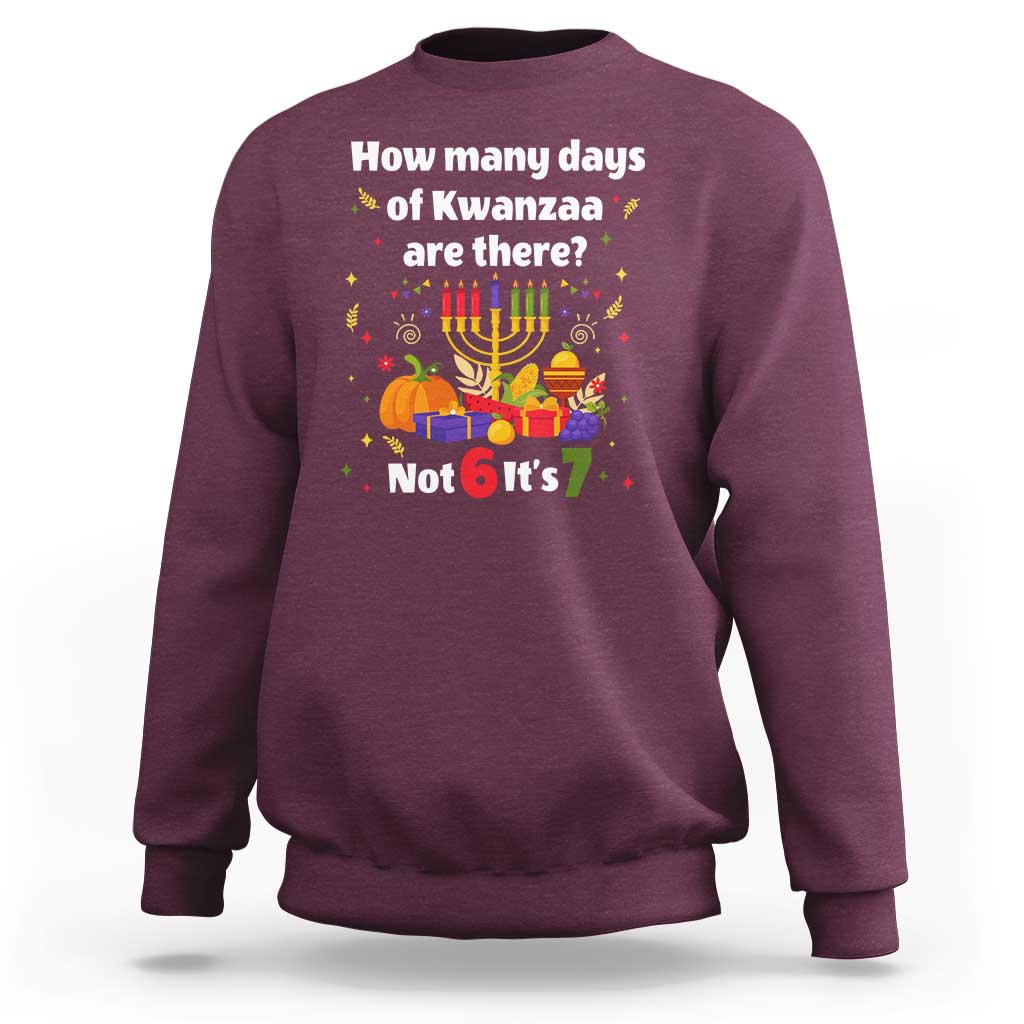 Funny 67 Kwanzaa Sweatshirt How Many Days Of Kwanzaa Are There Not 6 It Is 7 - Wonder Print Shop