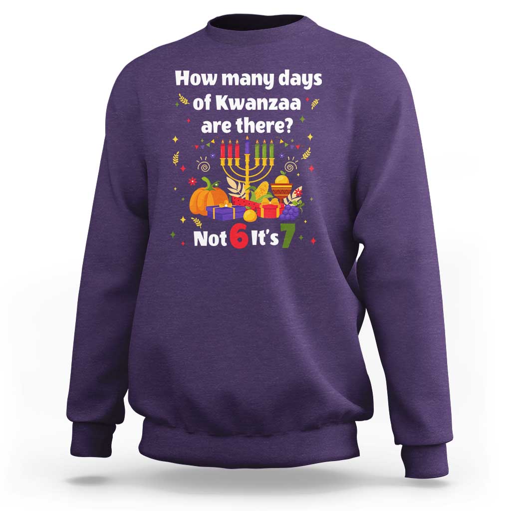 Funny 67 Kwanzaa Sweatshirt How Many Days Of Kwanzaa Are There Not 6 It Is 7 - Wonder Print Shop