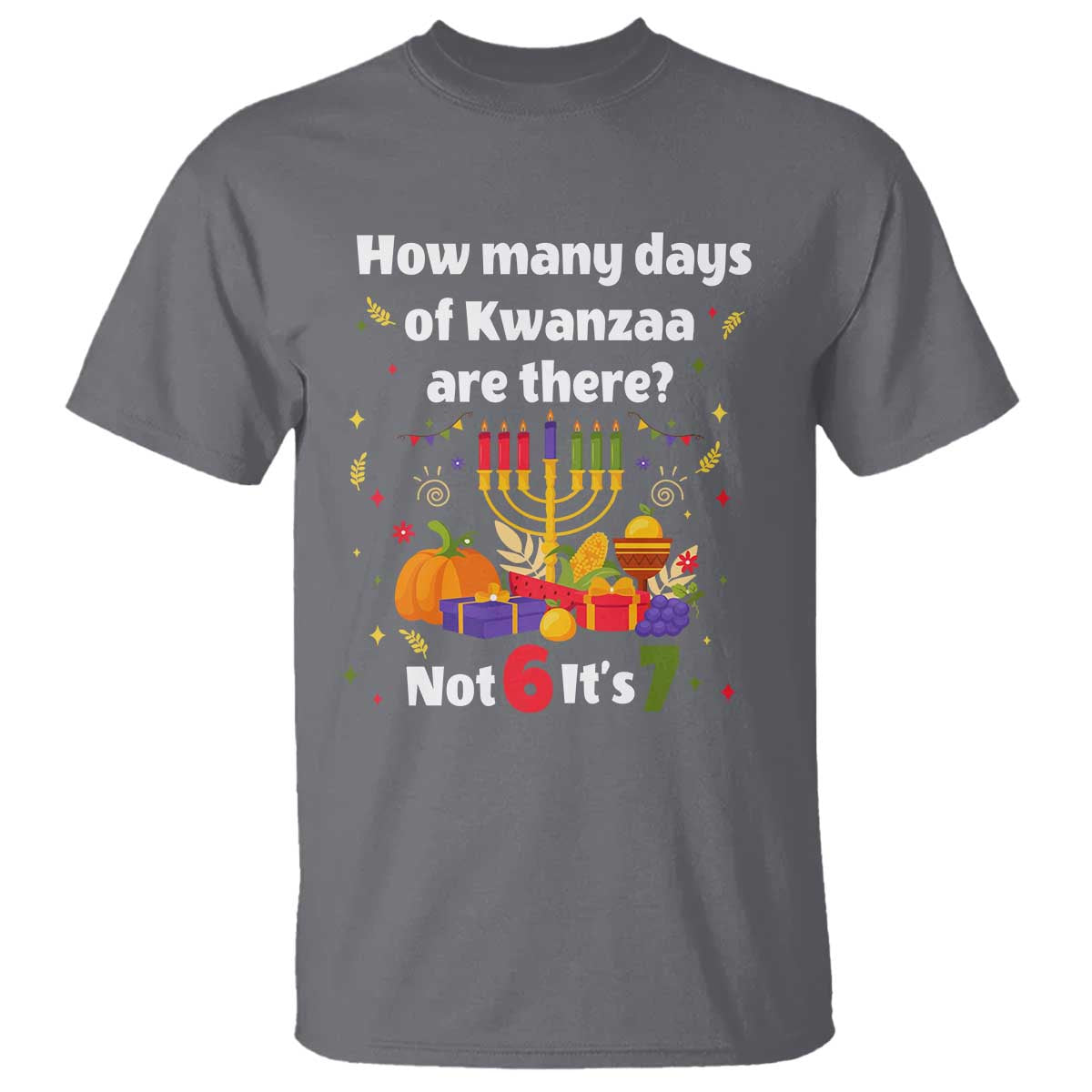 Funny 67 Kwanzaa T Shirt How Many Days Of Kwanzaa Are There Not 6 It Is 7 - Wonder Print Shop