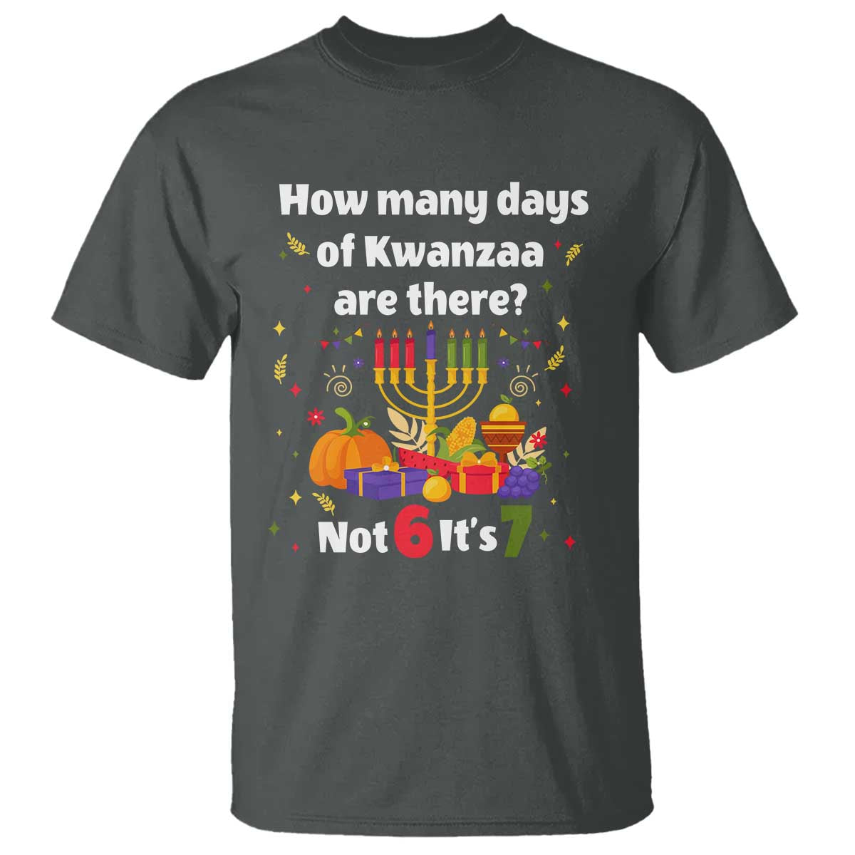 Funny 67 Kwanzaa T Shirt How Many Days Of Kwanzaa Are There Not 6 It Is 7 - Wonder Print Shop