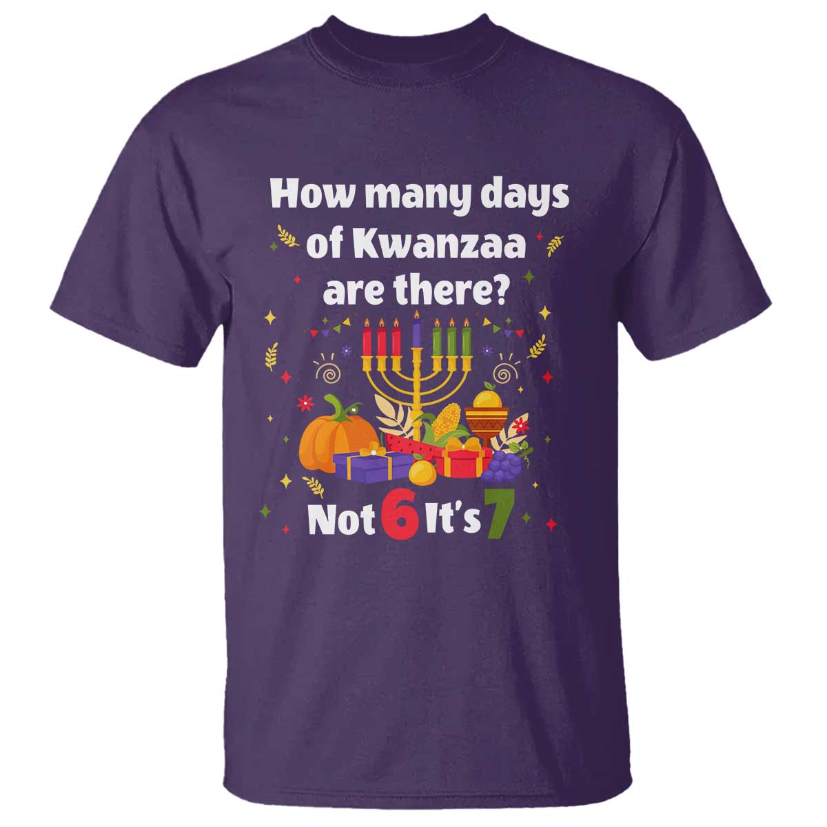 Funny 67 Kwanzaa T Shirt How Many Days Of Kwanzaa Are There Not 6 It Is 7 - Wonder Print Shop