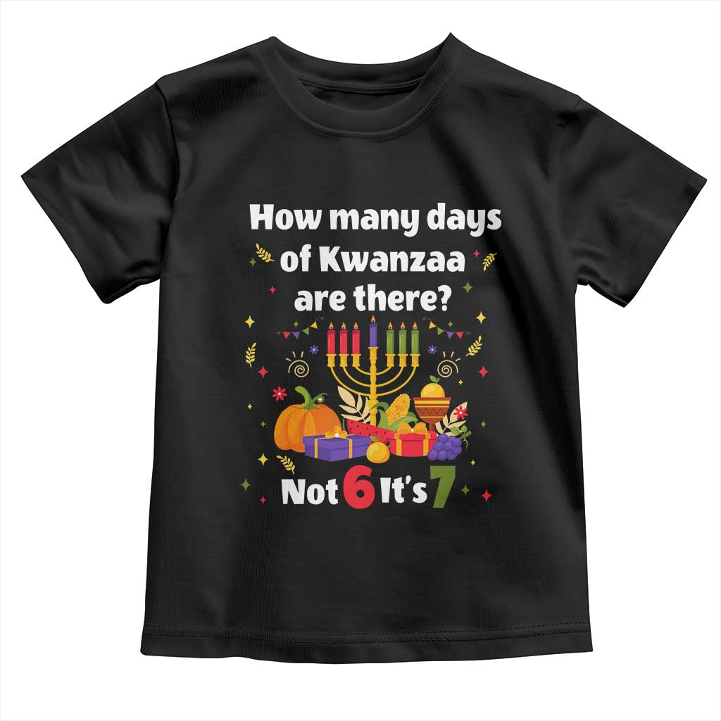 Funny 67 Kwanzaa Toddler T Shirt How Many Days Of Kwanzaa Are There Not 6 It Is 7 - Wonder Print Shop