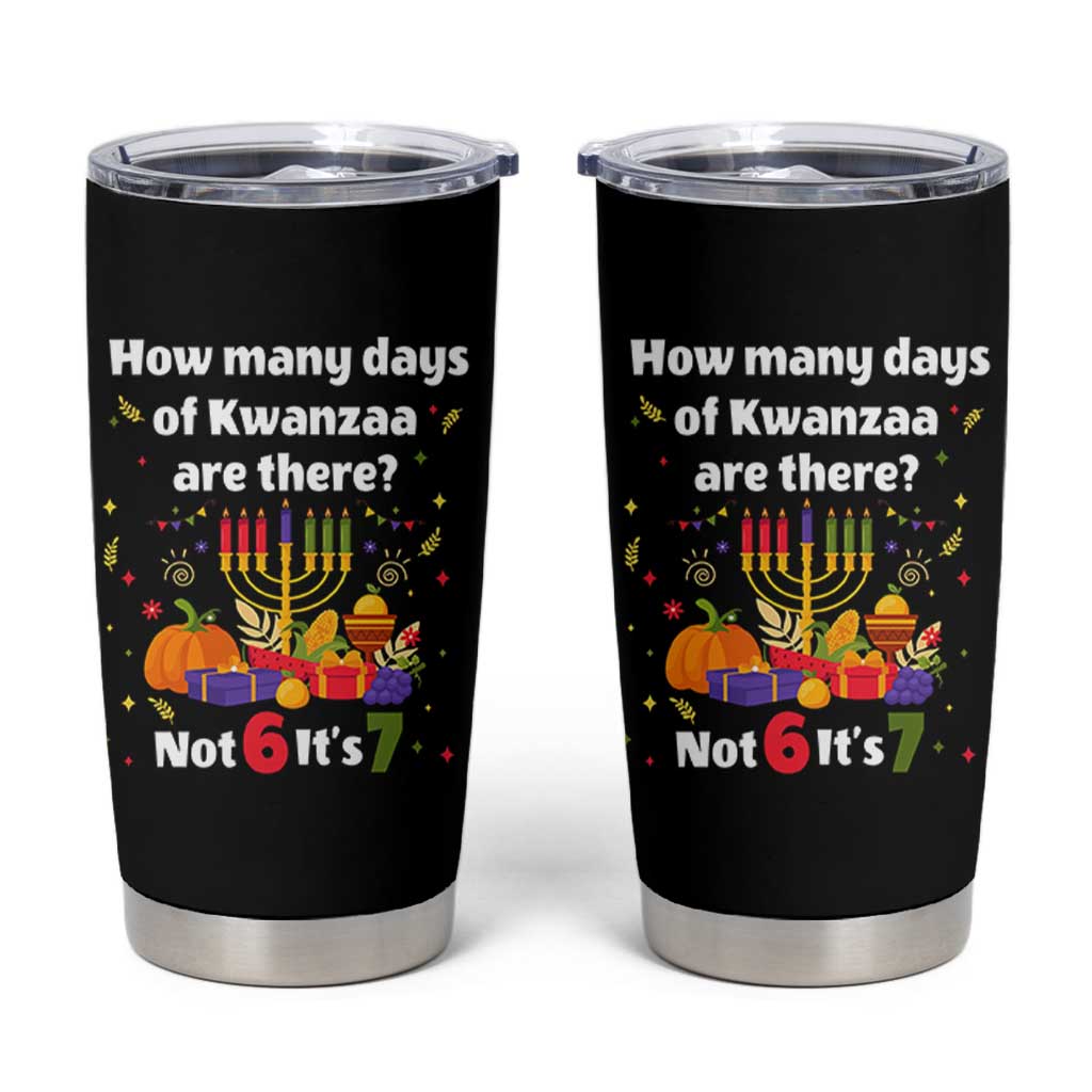Funny 67 Kwanzaa Tumbler Cup How Many Days Of Kwanzaa Are There Not 6 It Is 7 - Wonder Print Shop