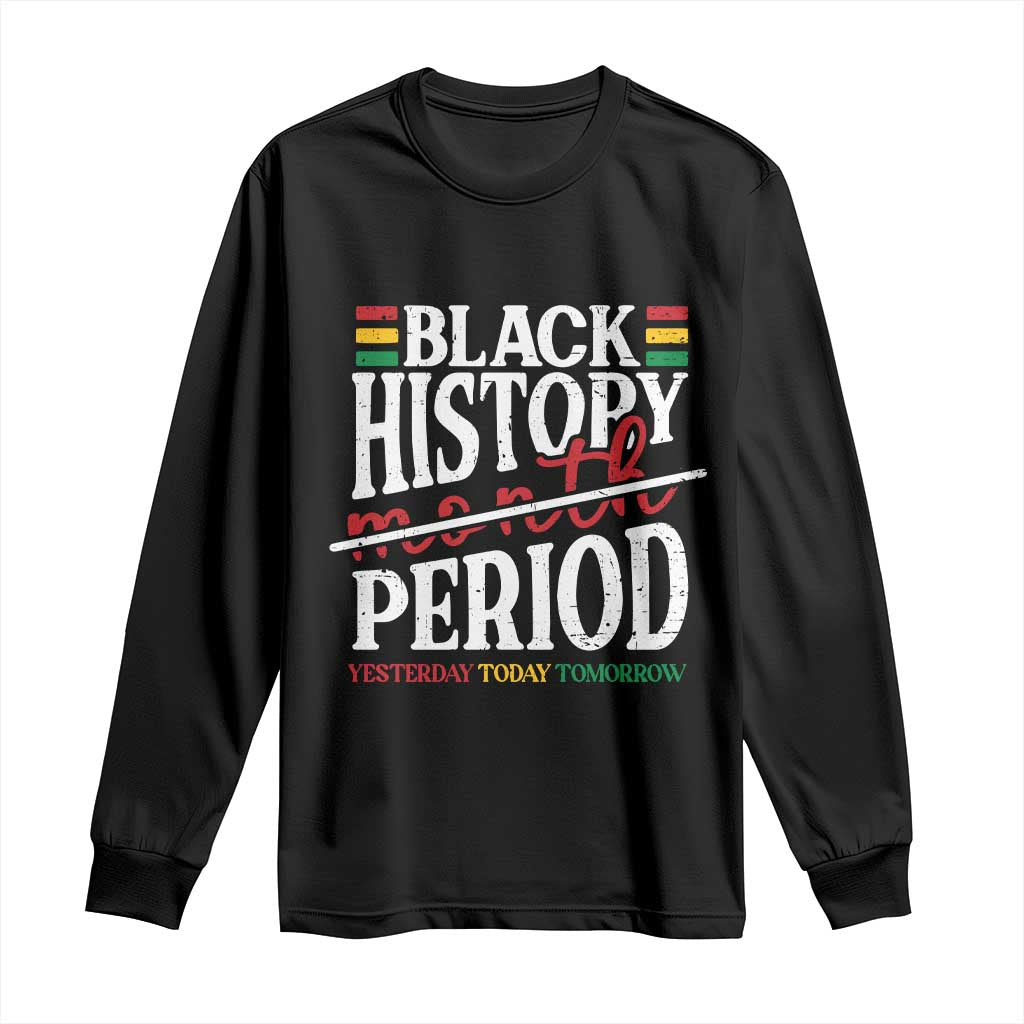 Funny Black History Period Yesterday Today Tomorrow Long Sleeve Shirt Pride African