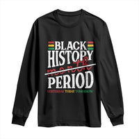 Funny Black History Period Yesterday Today Tomorrow Long Sleeve Shirt Pride African
