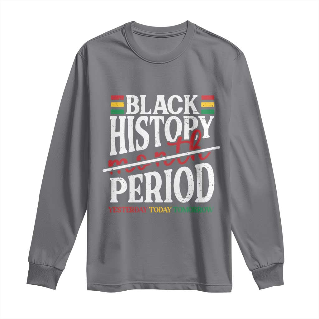 Funny Black History Period Yesterday Today Tomorrow Long Sleeve Shirt Pride African