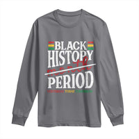 Funny Black History Period Yesterday Today Tomorrow Long Sleeve Shirt Pride African