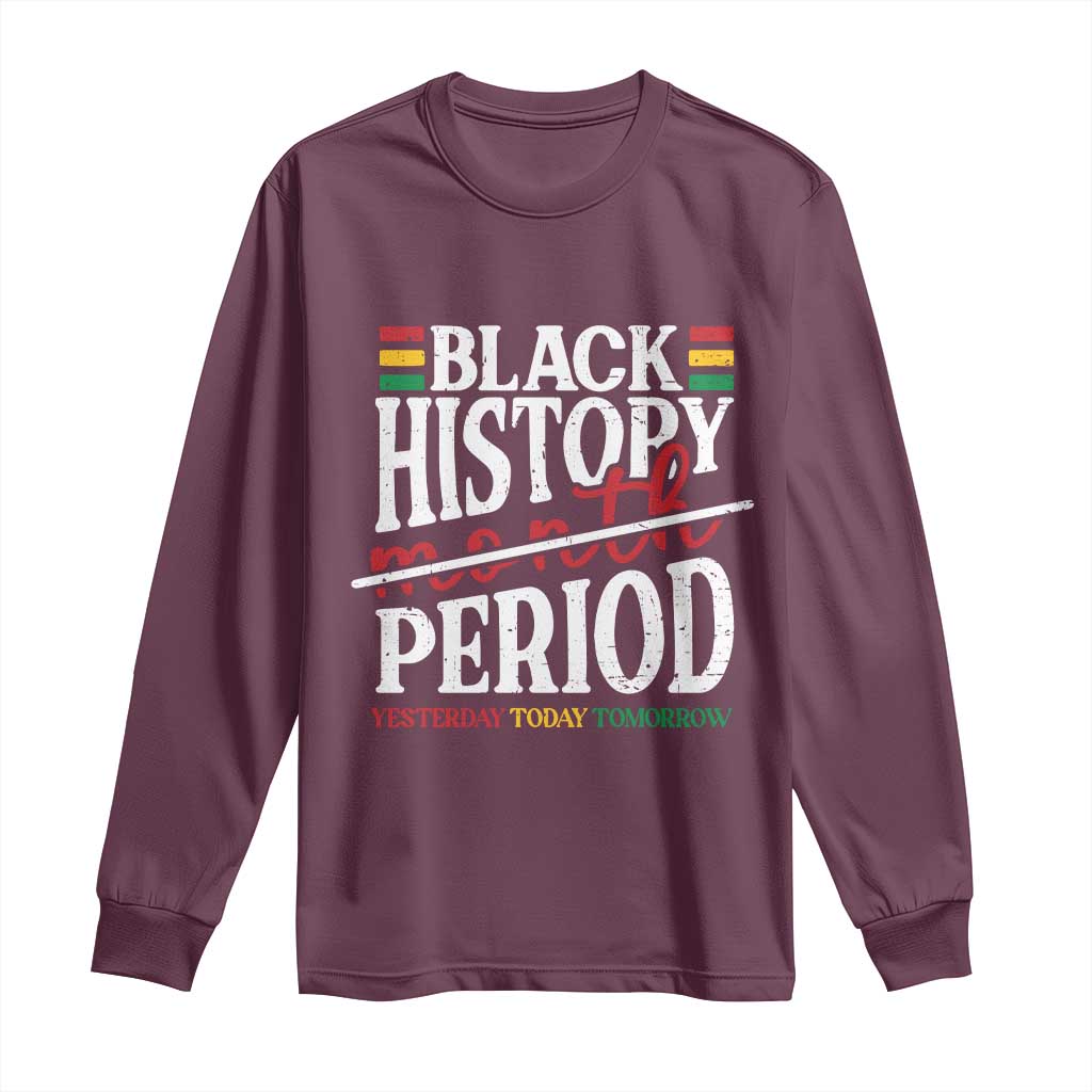 Funny Black History Period Yesterday Today Tomorrow Long Sleeve Shirt Pride African