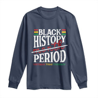 Funny Black History Period Yesterday Today Tomorrow Long Sleeve Shirt Pride African
