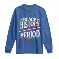 Funny Black History Period Yesterday Today Tomorrow Long Sleeve Shirt Pride African