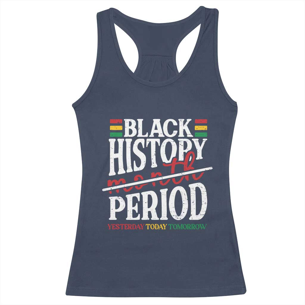 Funny Black History Period Yesterday Today Tomorrow Racerback Tank Top Pride African