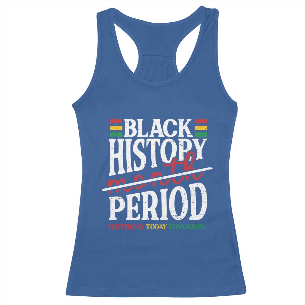 Funny Black History Period Yesterday Today Tomorrow Racerback Tank Top Pride African