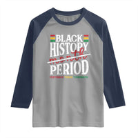 Funny Black History Period Yesterday Today Tomorrow Raglan Shirt Pride African