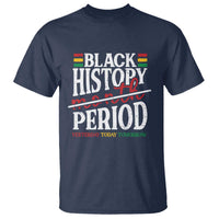 Funny Black History Period Yesterday Today Tomorrow T Shirt Pride African