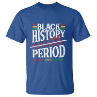 Funny Black History Period Yesterday Today Tomorrow T Shirt Pride African