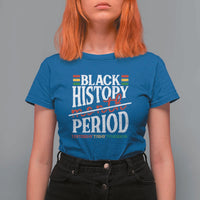 Funny Black History Period Yesterday Today Tomorrow T Shirt For Women Pride African