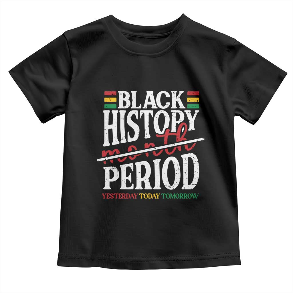 Funny Black History Period Yesterday Today Tomorrow Toddler T Shirt Pride African