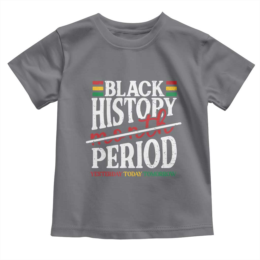 Funny Black History Period Yesterday Today Tomorrow Toddler T Shirt Pride African