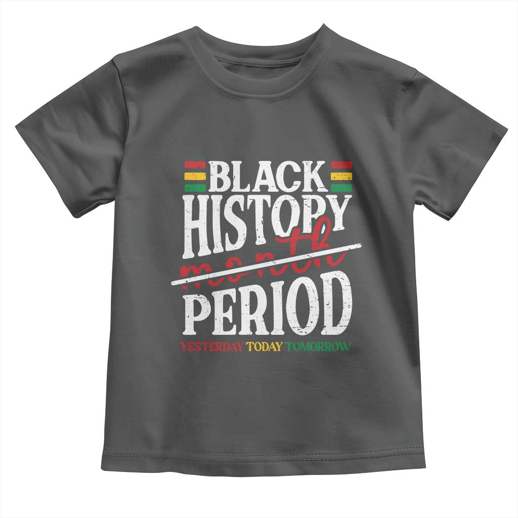 Funny Black History Period Yesterday Today Tomorrow Toddler T Shirt Pride African