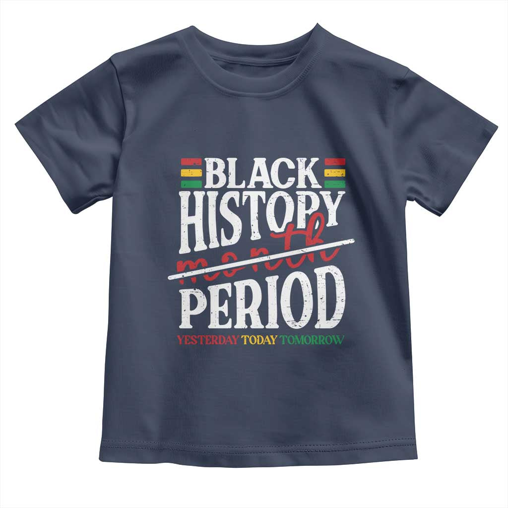 Funny Black History Period Yesterday Today Tomorrow Toddler T Shirt Pride African