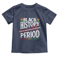 Funny Black History Period Yesterday Today Tomorrow Toddler T Shirt Pride African