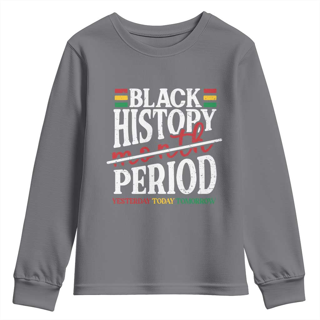 Funny Black History Period Yesterday Today Tomorrow Youth Sweatshirt Pride African