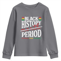 Funny Black History Period Yesterday Today Tomorrow Youth Sweatshirt Pride African