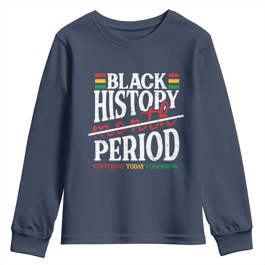 Funny Black History Period Yesterday Today Tomorrow Youth Sweatshirt Pride African