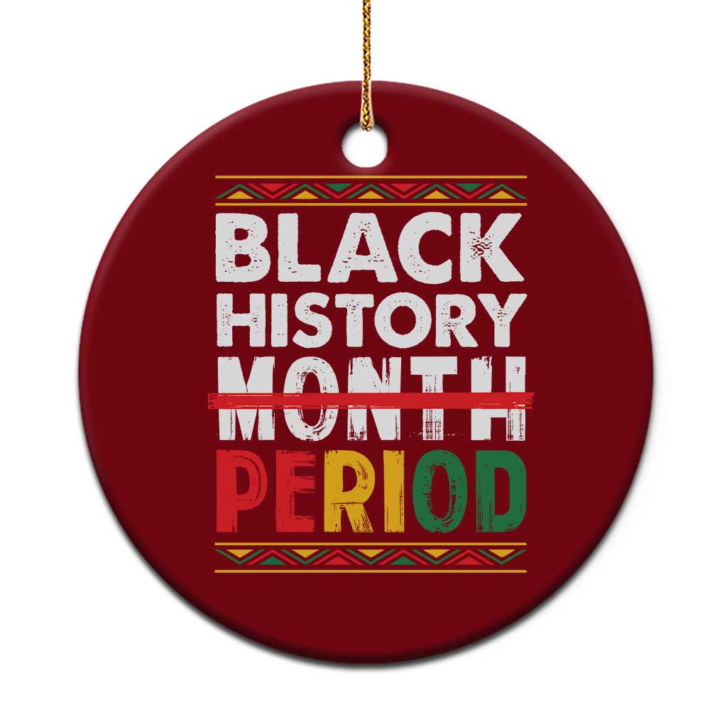 Funny Black History Period Ceramic Ornament Pride African