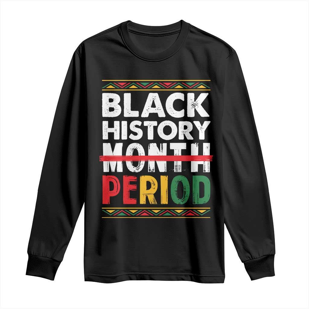 Funny Black History Period Long Sleeve Shirt Pride African