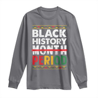 Funny Black History Period Long Sleeve Shirt Pride African