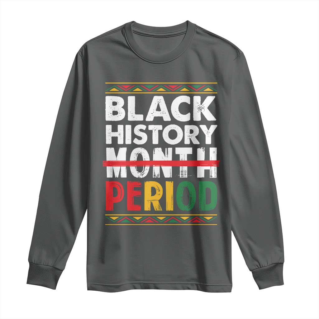Funny Black History Period Long Sleeve Shirt Pride African