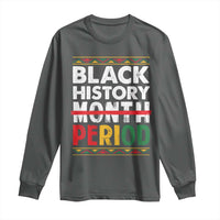 Funny Black History Period Long Sleeve Shirt Pride African