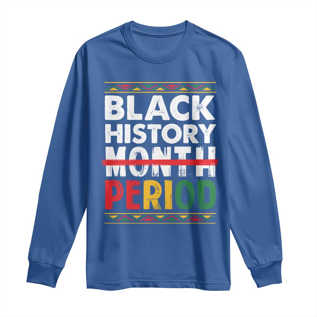 Funny Black History Period Long Sleeve Shirt Pride African