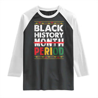 Funny Black History Period Raglan Shirt Pride African