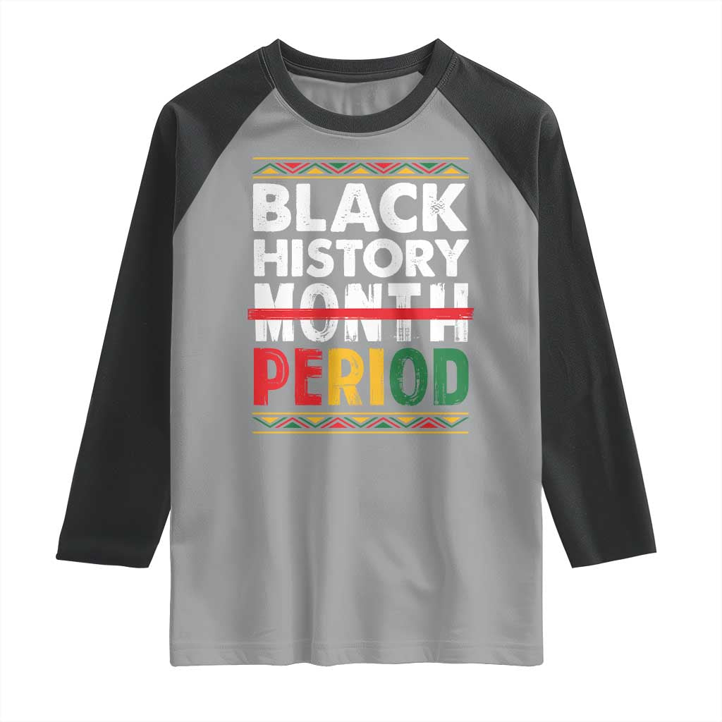 Funny Black History Period Raglan Shirt Pride African