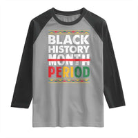 Funny Black History Period Raglan Shirt Pride African