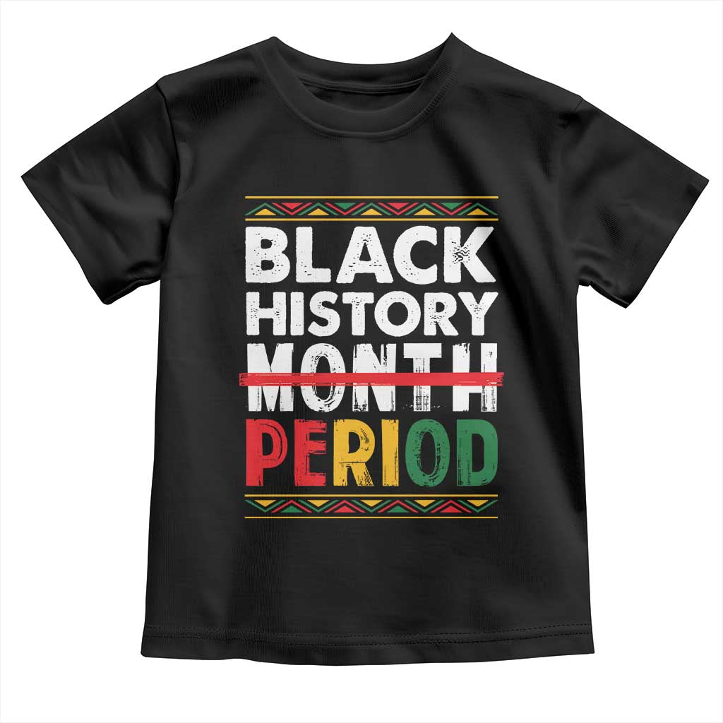 Funny Black History Period Toddler T Shirt Pride African